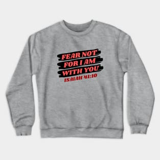 Fear Not For I Am With You | Bible Verse Isaiah 41:10 Crewneck Sweatshirt